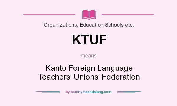 What does KTUF mean? It stands for Kanto Foreign Language Teachers` Unions` Federation