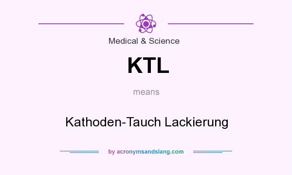 What does KTL mean? It stands for Kathoden-Tauch Lackierung
