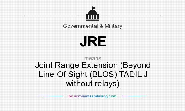 What does JRE mean? It stands for Joint Range Extension (Beyond Line-Of Sight (BLOS) TADIL J without relays)