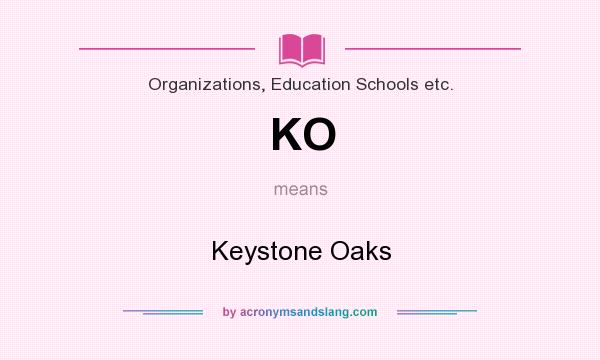 What does KO mean? It stands for Keystone Oaks