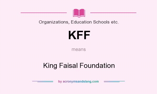 What does KFF mean? It stands for King Faisal Foundation