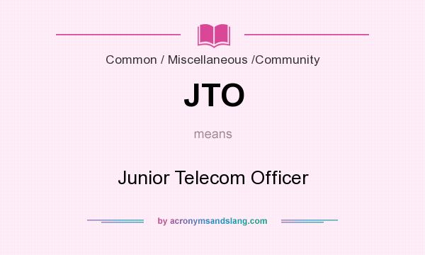 What does JTO mean? It stands for Junior Telecom Officer