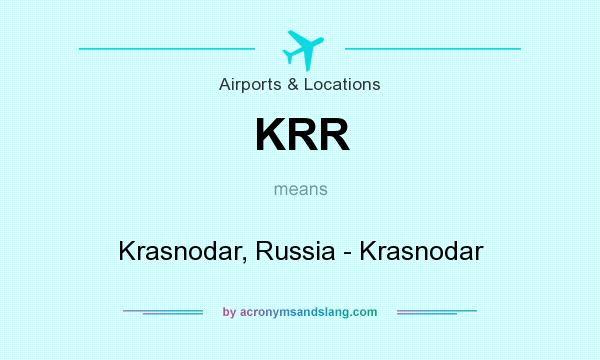 What does KRR mean? It stands for Krasnodar, Russia - Krasnodar