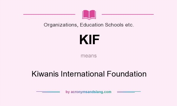 What does KIF mean? It stands for Kiwanis International Foundation