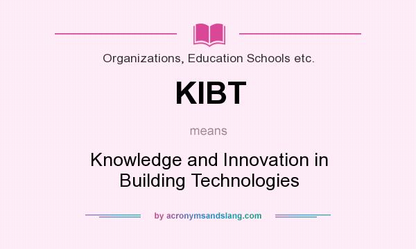 What does KIBT mean? It stands for Knowledge and Innovation in Building Technologies