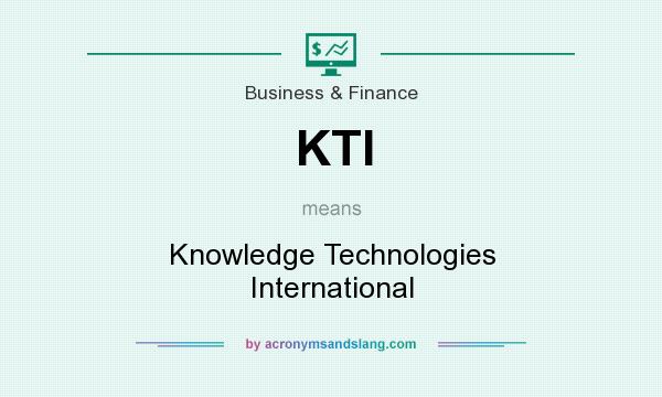 What does KTI mean? It stands for Knowledge Technologies International