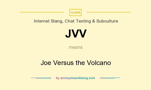 What does JVV mean? It stands for Joe Versus the Volcano