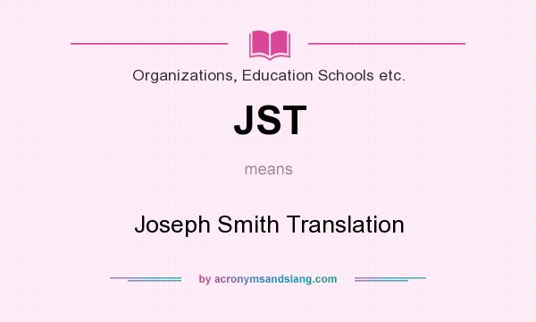 What does JST mean? It stands for Joseph Smith Translation