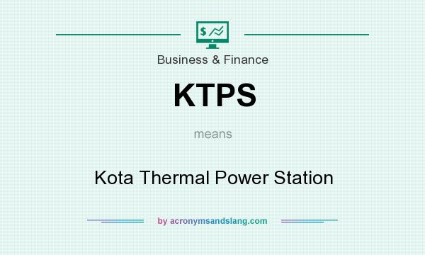 What does KTPS mean? It stands for Kota Thermal Power Station