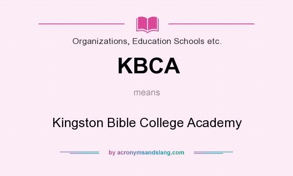 What does KBCA mean? It stands for Kingston Bible College Academy