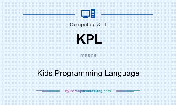 What does KPL mean? It stands for Kids Programming Language