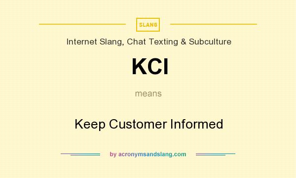 What does KCI mean? It stands for Keep Customer Informed