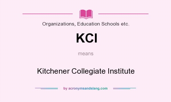 What does KCI mean? It stands for Kitchener Collegiate Institute