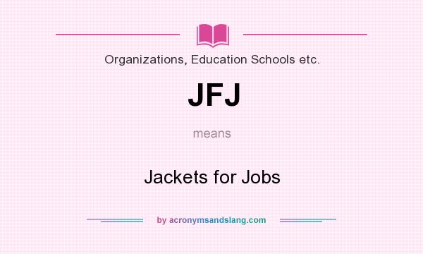 What does JFJ mean? It stands for Jackets for Jobs