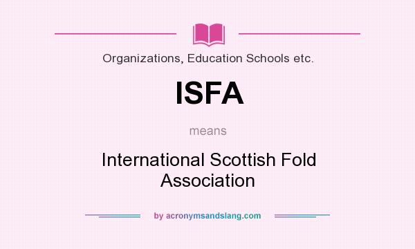 What does ISFA mean? It stands for International Scottish Fold Association