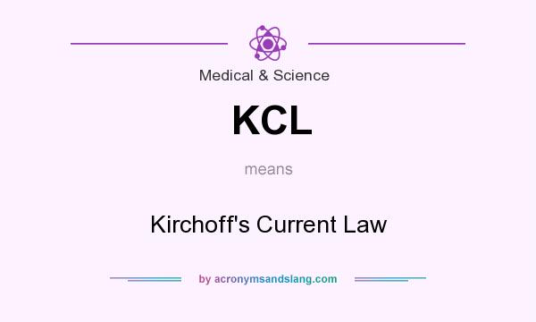 What does KCL mean? It stands for Kirchoff`s Current Law