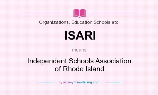 What does ISARI mean? It stands for Independent Schools Association of Rhode Island