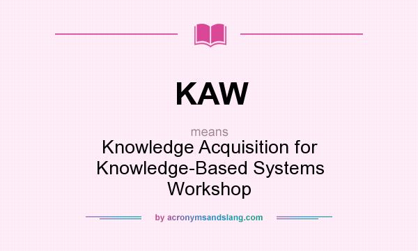 What does KAW mean? It stands for Knowledge Acquisition for Knowledge-Based Systems Workshop
