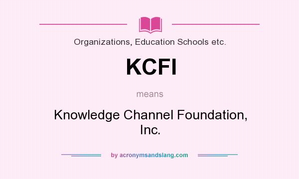 What does KCFI mean? It stands for Knowledge Channel Foundation, Inc.