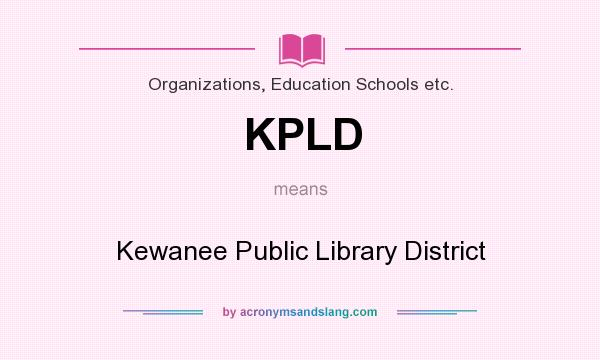 What does KPLD mean? It stands for Kewanee Public Library District