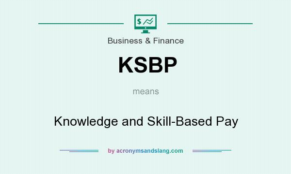 What does KSBP mean? It stands for Knowledge and Skill-Based Pay