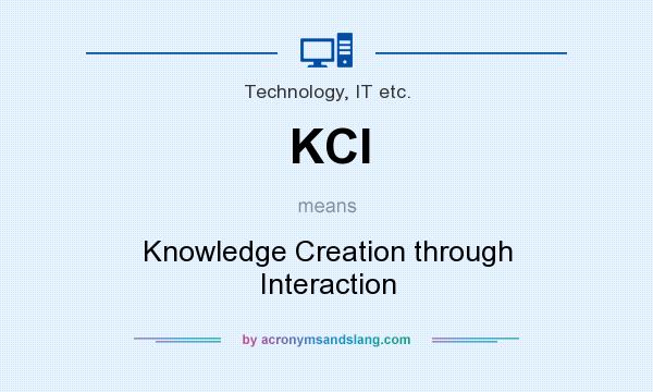 What does KCI mean? It stands for Knowledge Creation through Interaction