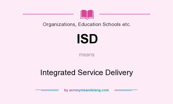 What does ISD mean? It stands for Integrated Service Delivery