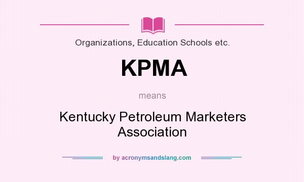 What does KPMA mean? It stands for Kentucky Petroleum Marketers Association