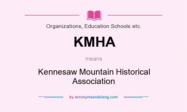 What does KMHA mean? It stands for Kennesaw Mountain Historical Association