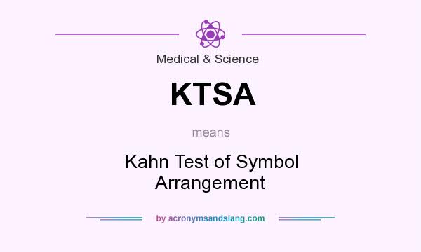 What does KTSA mean? It stands for Kahn Test of Symbol Arrangement