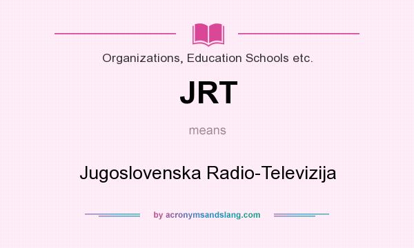 What does JRT mean? It stands for Jugoslovenska Radio-Televizija