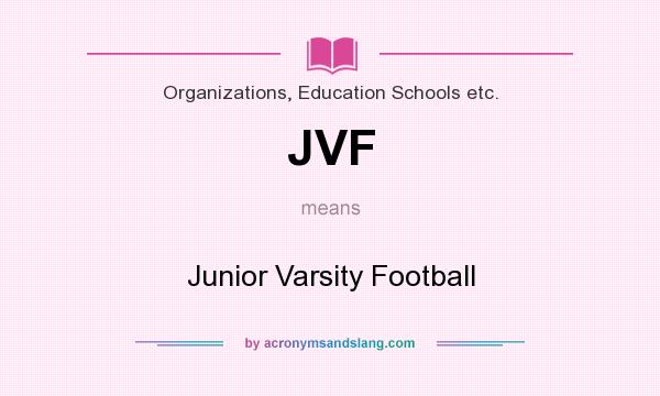 What does JVF mean? It stands for Junior Varsity Football