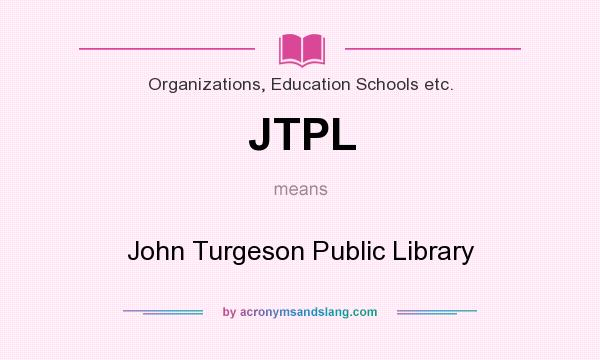 What does JTPL mean? It stands for John Turgeson Public Library