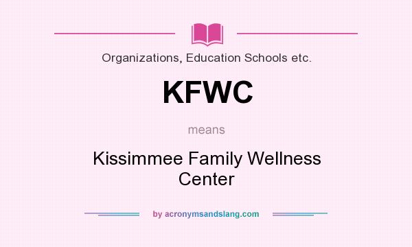 What does KFWC mean? It stands for Kissimmee Family Wellness Center