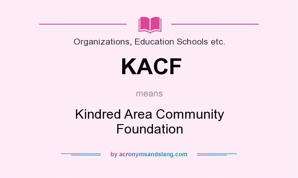 What does KACF mean? It stands for Kindred Area Community Foundation