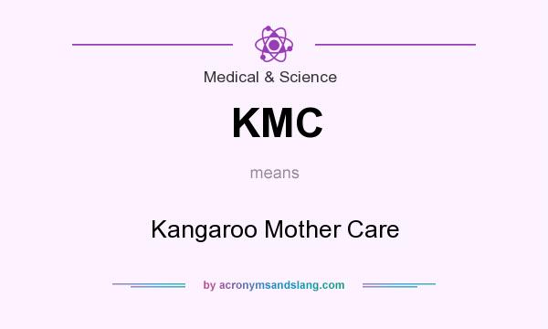 What does KMC mean? It stands for Kangaroo Mother Care