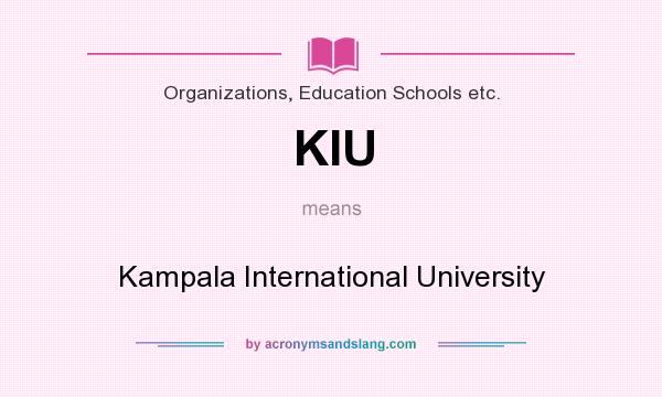 What does KIU mean? It stands for Kampala International University