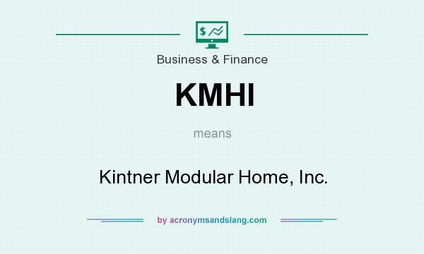 What does KMHI mean? It stands for Kintner Modular Home, Inc.