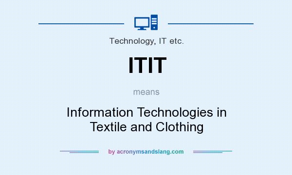 What does ITIT mean? It stands for Information Technologies in Textile and Clothing