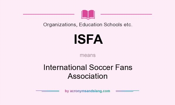 What does ISFA mean? It stands for International Soccer Fans Association