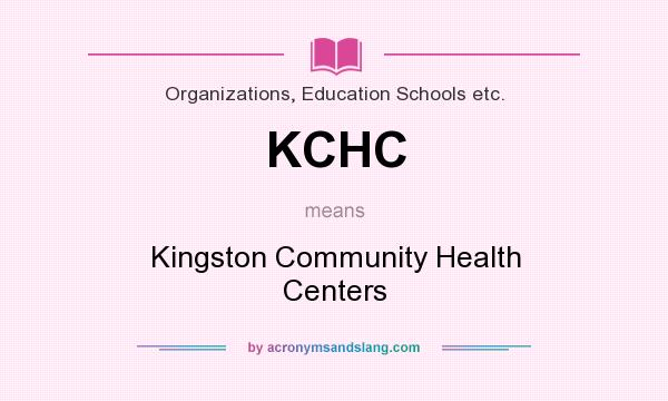 What does KCHC mean? It stands for Kingston Community Health Centers