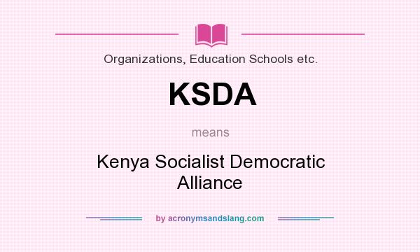 What does KSDA mean? It stands for Kenya Socialist Democratic Alliance