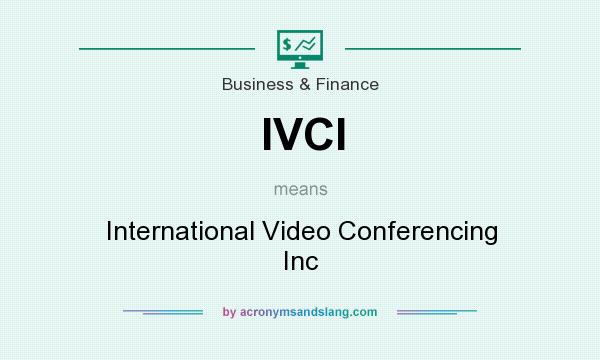 What does IVCI mean? It stands for International Video Conferencing Inc