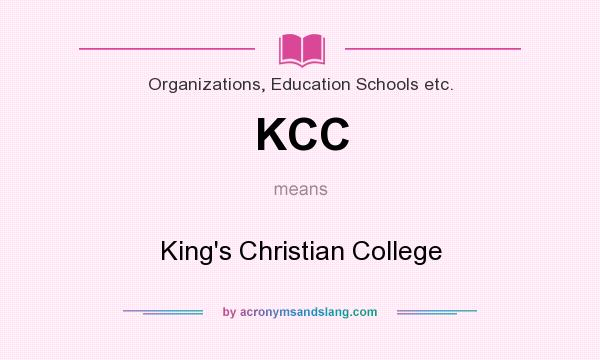 What does KCC mean? It stands for King`s Christian College