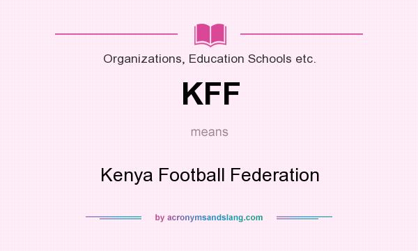 What does KFF mean? It stands for Kenya Football Federation