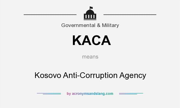 What does KACA mean? It stands for Kosovo Anti-Corruption Agency