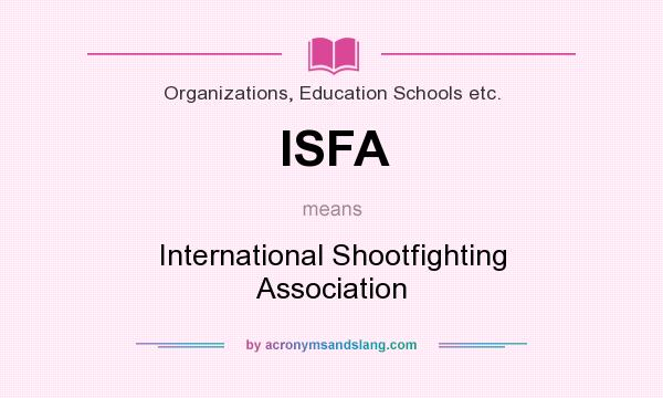 What does ISFA mean? It stands for International Shootfighting Association