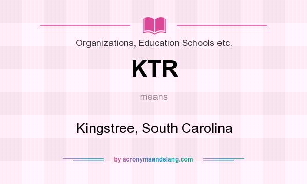 What does KTR mean? It stands for Kingstree, South Carolina