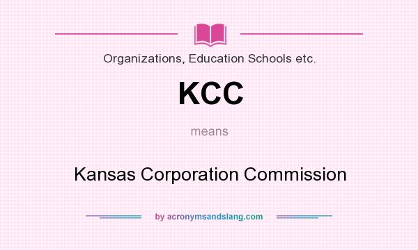What does KCC mean? It stands for Kansas Corporation Commission