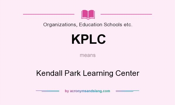 What does KPLC mean? It stands for Kendall Park Learning Center